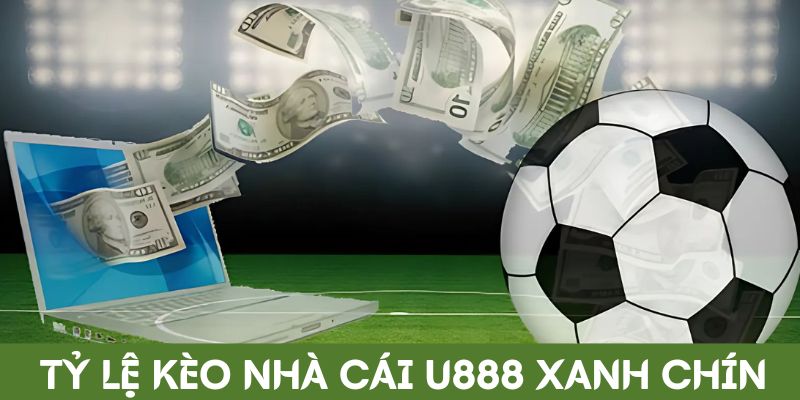 Tỷ lệ kèo nhà cái U888 xanh chín