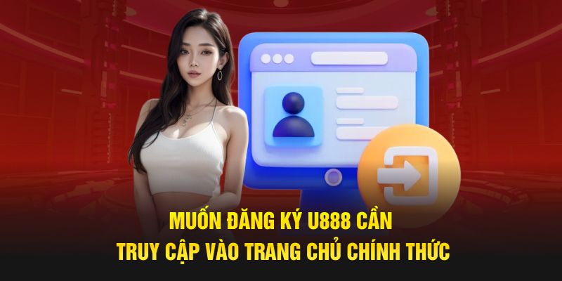 Thao tác đăng ký U888 chỉ diễn ra trong 03 bước