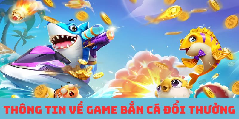 Chia sẻ về trò chơi bắn cá đổi thưởng trực tuyến