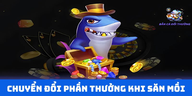 Chuyển đổi phần thưởng khi săn mồi thành công