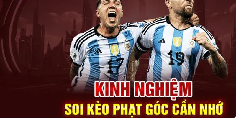 Bỏ túi hàng loạt kinh nghiệm soi kèo phạt góc chuẩn cao thủ